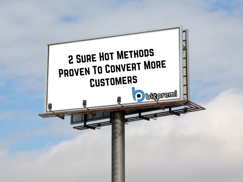 2 Sure Hot Methods Proven To Convert More Customers